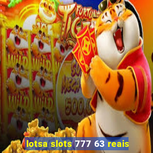 lotsa slots 777 63 reais